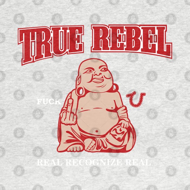 TRUE REBEL FUCK U REAL RECOGNIZE REAL by dopeazzgraphics